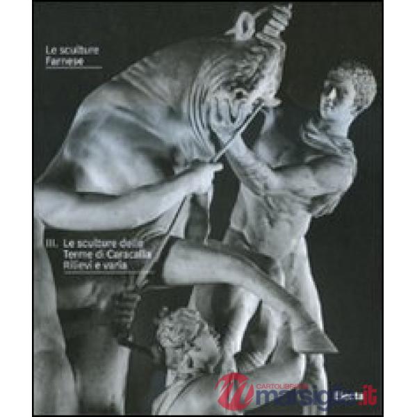 Sculture Farnese (Le). Vol. 3: Le sculture delle Terme di Caracalla. Rilievi a v
