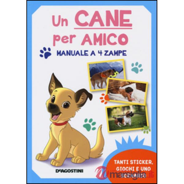 Cane per amico. Manuale a 4 zampe. Con adesivi. Ediz. illustrata (Un)