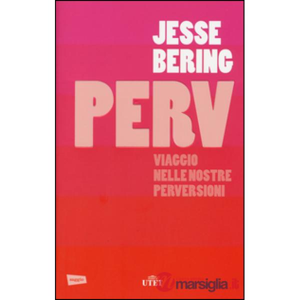 Perv. Viaggio nelle nostre perversioni. Con e-book