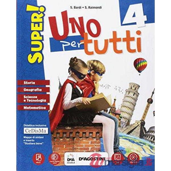 UNO PER TUTTI SUPER! SUSSIDIARIO DELLE DISCIPLINE UNICO CL. 4
