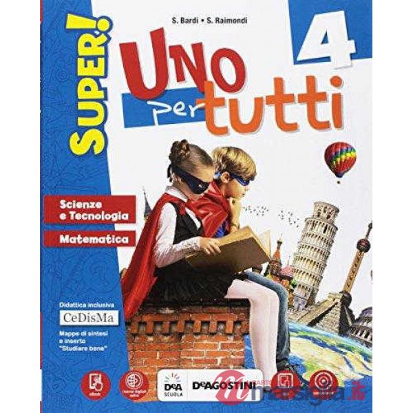 UNO PER TUTTI SUPER! SUSSIDIARIO DELLE DISCIPLINE SCIENTIFICO CL. 4