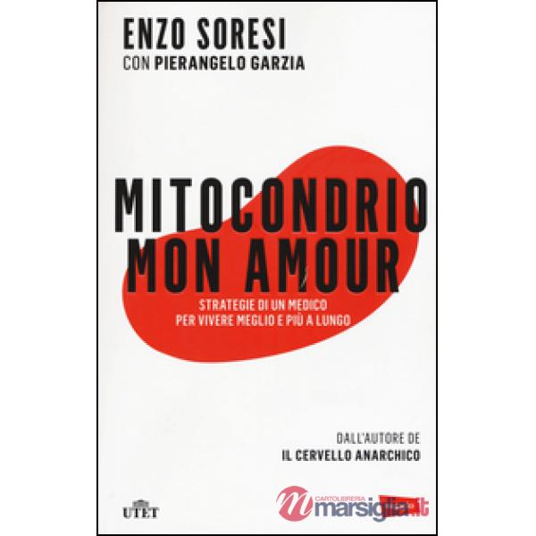 Mitocondrio mon amour. Strategie di un medico per vivere meglio e più a lungo. C
