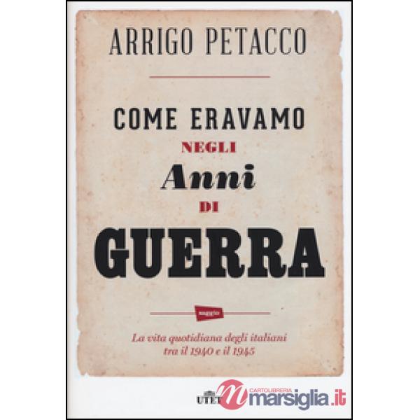 Come eravamo negli anni di guerra. La vita quotidiana degli italiani tra il 1940 e il 1945. Con e-book