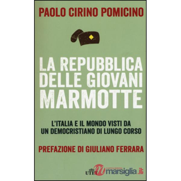 Repubblica delle Giovani Marmotte. L'Italia e il mondo visti da un democristiano