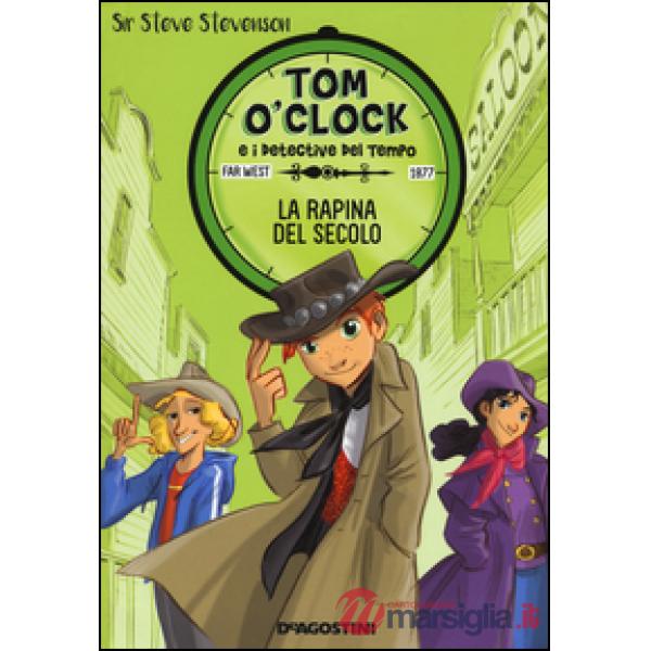 Rapina del secolo. Tom O'Clock e i detective del tempo. Ediz. illustrata (La). Vol. 3