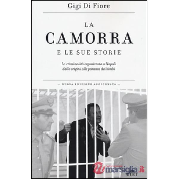 Camorra e le sue storie. La criminalità organizzata a Napoli dalle origini alle 
