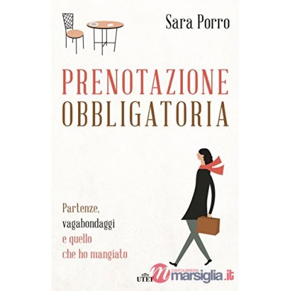 Prenotazione obbligatoria. Partenze, vagabondaggi e quello che ho mangiato. Con 