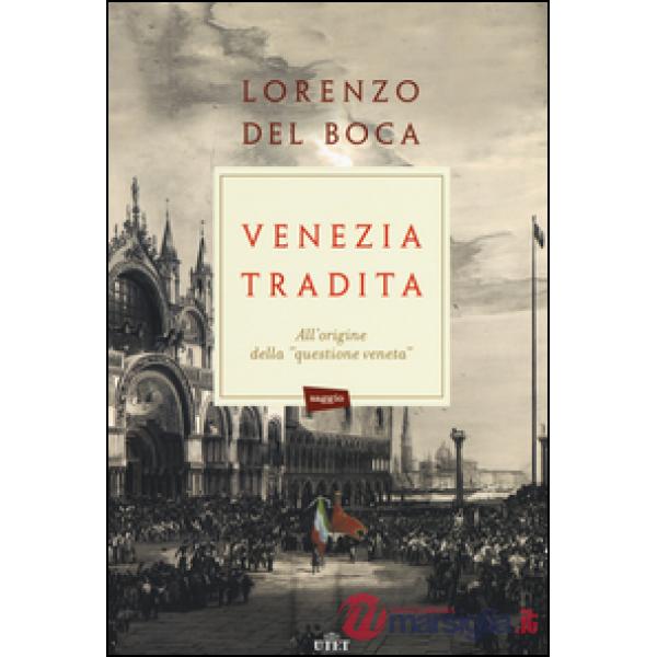 Venezia tradita. All'origine della «questione veneta». Con e-book