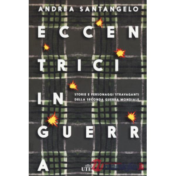 Eccentrici in guerra. Storie e personaggi stravaganti della seconda guerra mondiale. Con e-book. Con Contenuto digitale (fornito
