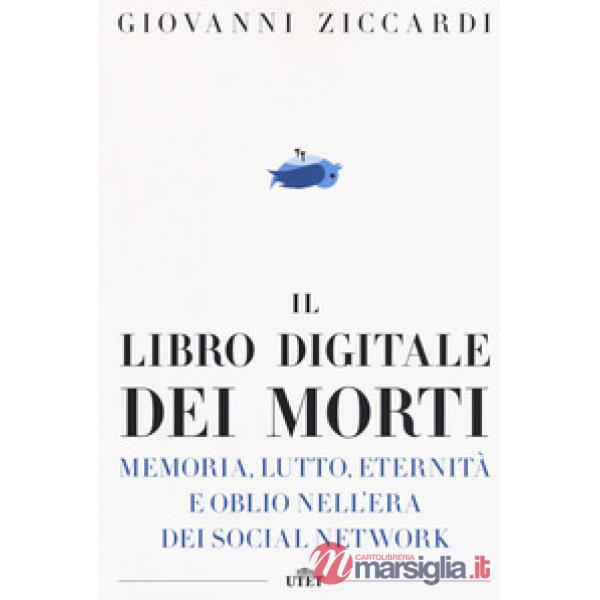 Libro digitale dei morti. Memoria, lutto, eternità e oblio nell'era dei social network. Con e-book (Il)
