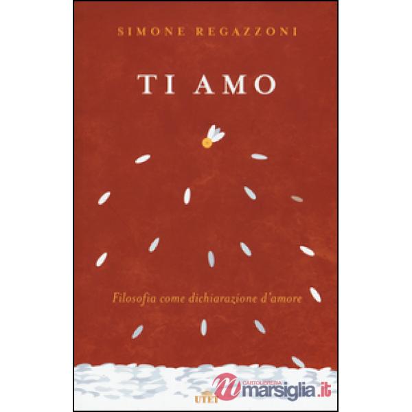 Ti amo. Filosofia come dichiarazione d'amore. Con Contenuto digitale (fornito elettronicamente)