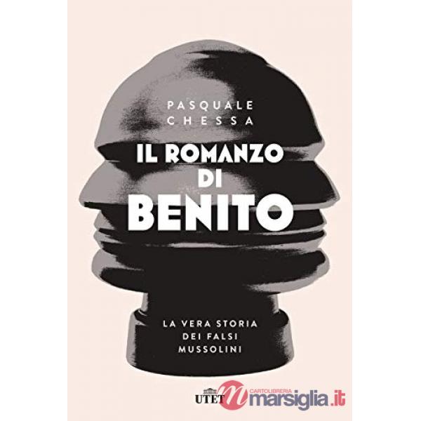 Romanzo di Benito. La vera storia dei falsi Mussolini (Il)