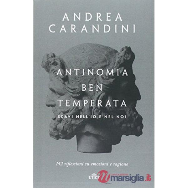 Antinomia ben temperata. Scavi nell'io e nel noi. 142 riflessioni su emozioni e 