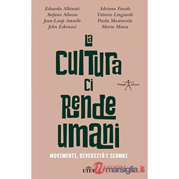 Cultura ci rende umani. Movimenti, diversità e scambi. Con ebook (La)