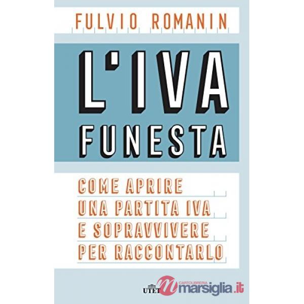 IVA funesta. Come aprire una partita IVA e sopravvivere per raccontarlo. Con e-book (L')