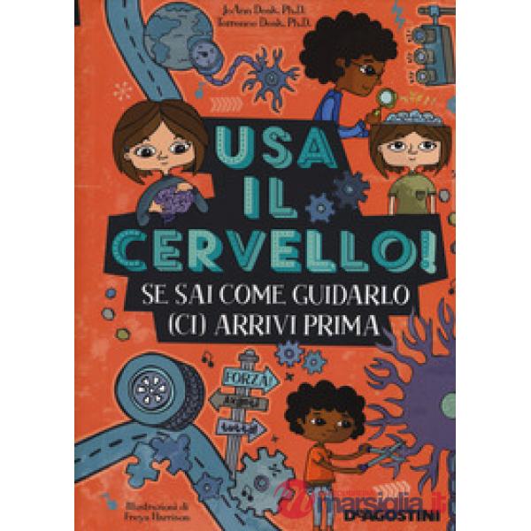 Usa il cervello! Se sai come guidarlo (ci) arrivi prima. Ediz. a colori. Ediz. a spirale