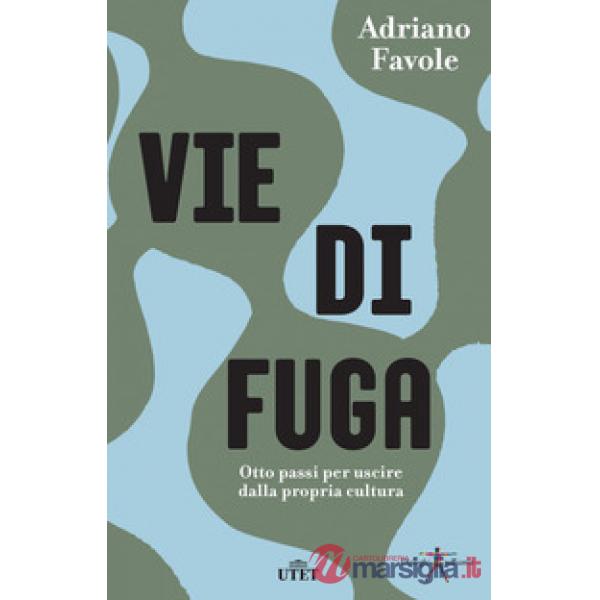 Vie di fuga. Otto passi per uscire dalla propria cultura