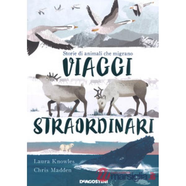 Viaggi straordinari. Storie di animali che migrano. Ediz. a colori
