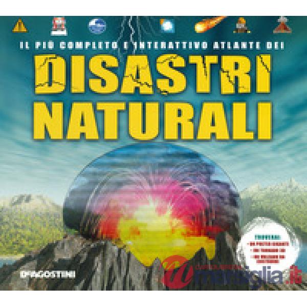 Più completo e interattivo atlante dei disastri naturali. Ediz. a colori. Con gadget. Con Poster (Il)