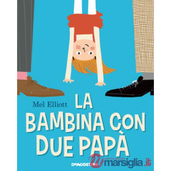 Bambina con due papà. Ediz. a colori (La)