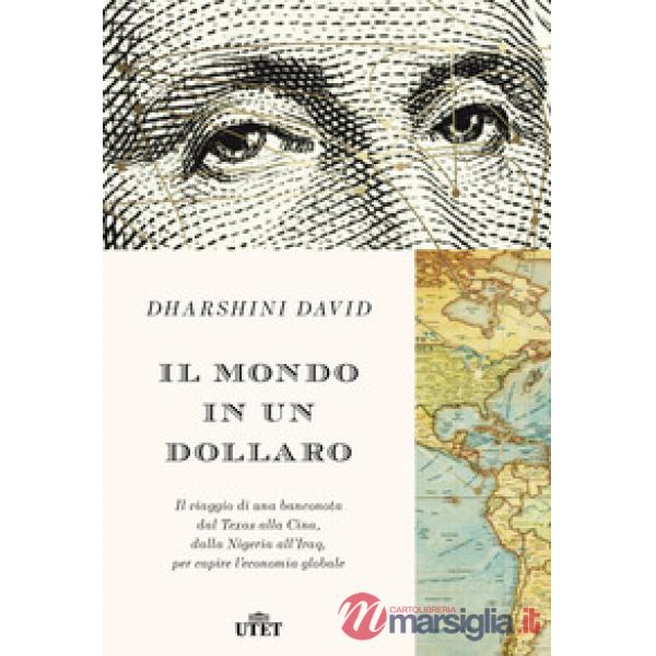 Mondo in un dollaro. Il viaggio di una banconota dal Texas alla Cina, dalla Nige