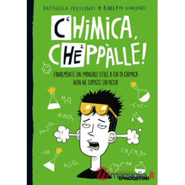 Chimica, cheppàlle! Finalmente un manuale utile a chi di chimica non ne capisce un'acca!