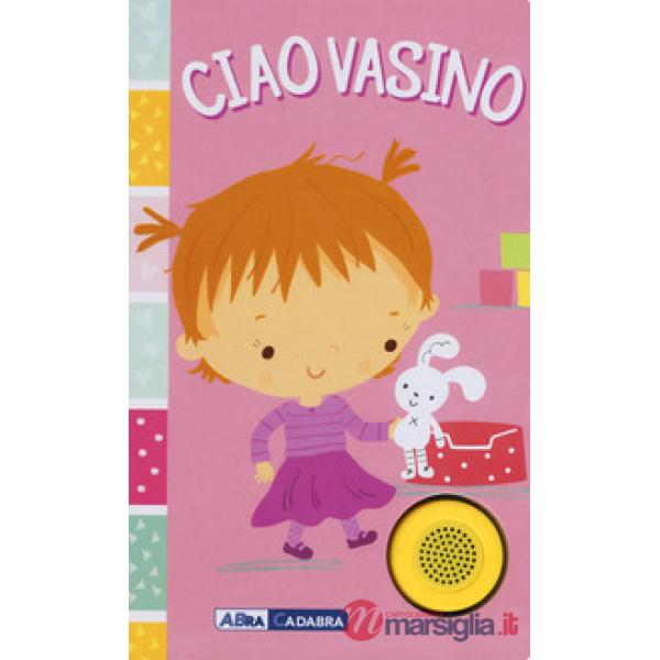 Ciao vasino. For girls. Ediz. a colori