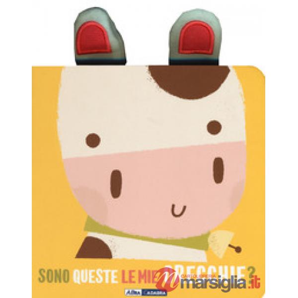 Mucca. Sono queste le mie orecchie? Ediz. a colori