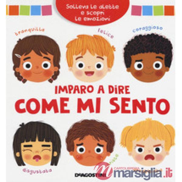 Imparo a dire come mi sento. Solleva le alette e scopri le emozioni. Ediz. a colori
