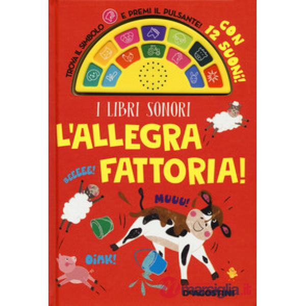 Allegra fattoria! Libro sonoro. Ediz. a colori (L')