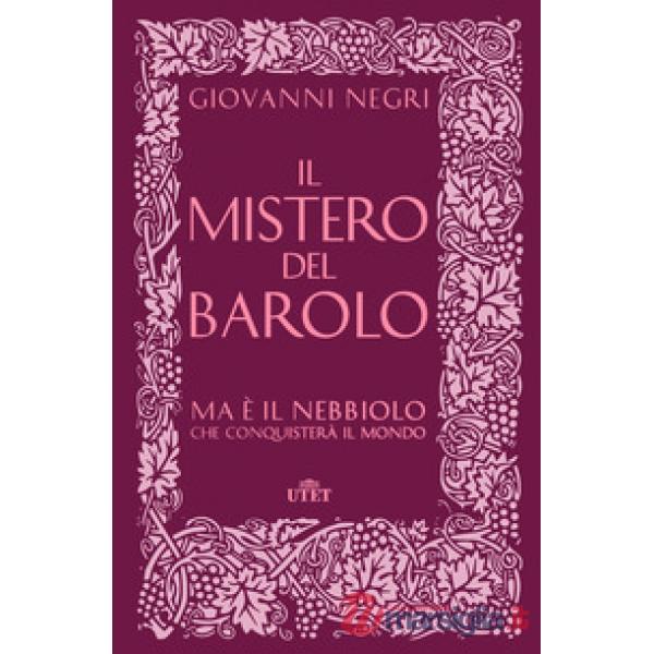 Mistero del Barolo. Ma è il Nebbiolo che conquisterà il mondo (Il)