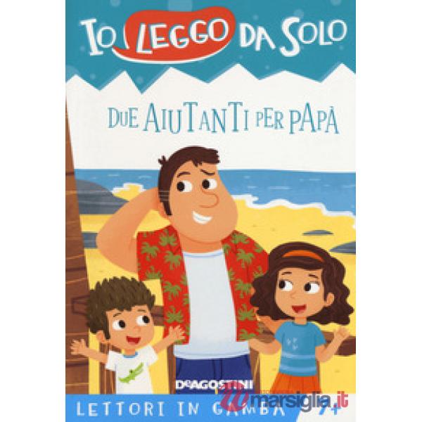 Due aiutanti per papà. Lettori in gamba. Ediz. a colori