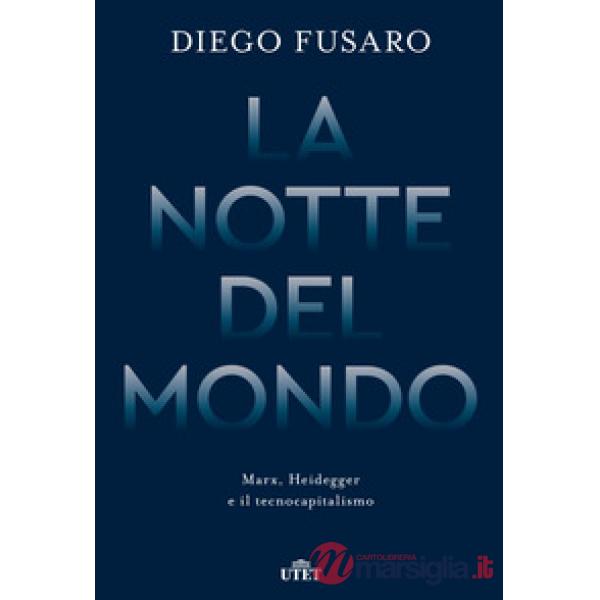 Notte del mondo. Marx, Heidegger e il tecnocapitalismo (La)