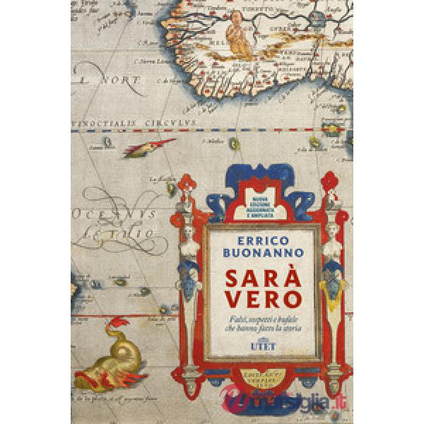 Sarà vero. Falsi, sospetti e bufale che hanno fatto la storia. Nuova ediz.