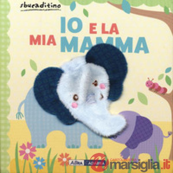 Io e la mia mamma. Ediz. a colori