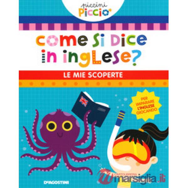 Come si dice in inglese? Le mie scoperte. Piccini picciò. Ediz. a colori