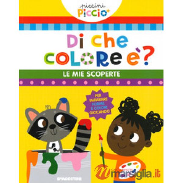 Di che colore è? Le mie scoperte. Piccini picciò. Ediz. a colori