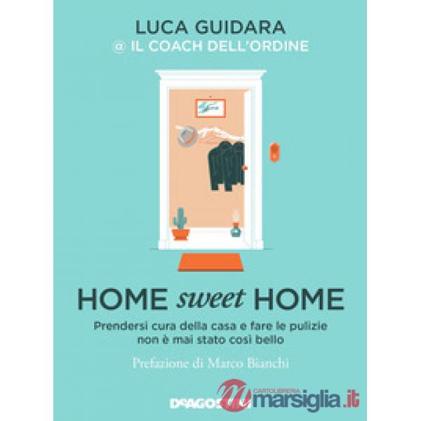 Home sweet home. Prendersi cura della casa e fare le pulizie non è mai stato così bello