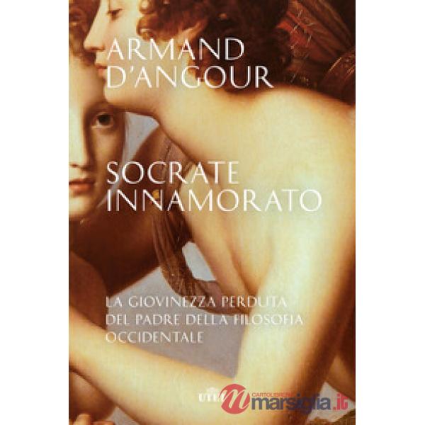 Socrate innamorato. La giovinezza perduta del padre della filosofia occidentale