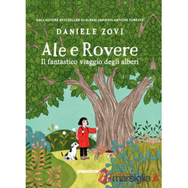 Ale e Rovere. Il fantastico viaggio degli alberi. Ediz. a colori