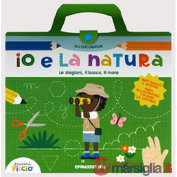 Io e la natura. Le stagioni, il bosco, il mare. Gli esploratori. Ediz. a colori. Ediz. a spirale