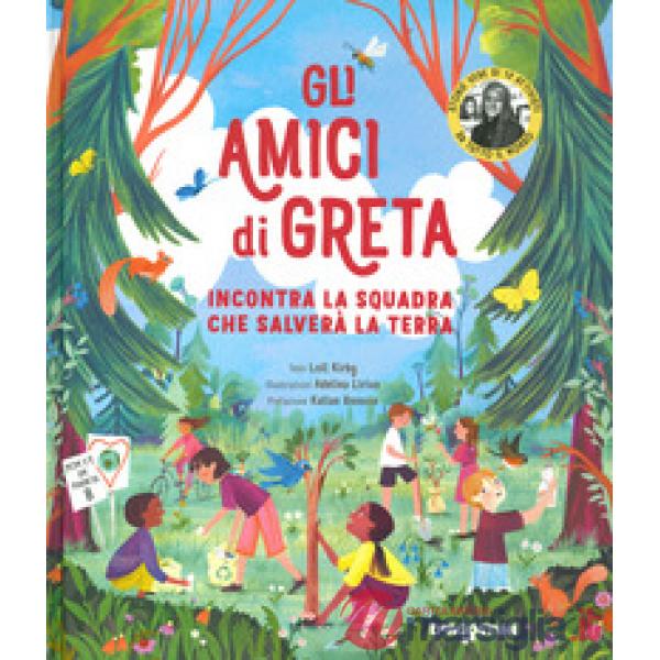 Amici di Greta. Incontra la squadra che salverà la Terra. Ediz. a colori (Gli)