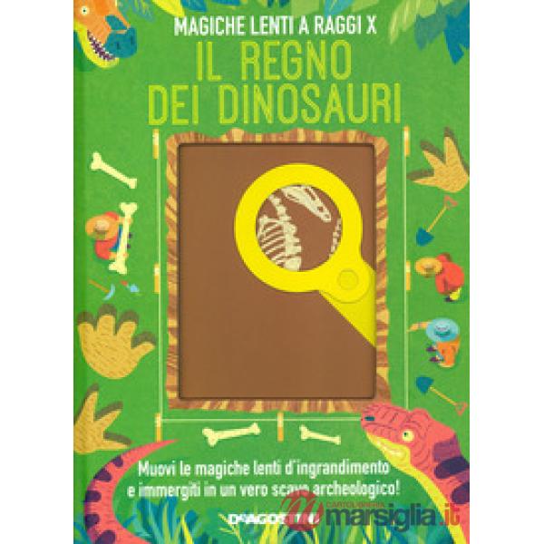 Regno dei dinosauri. Magiche lenti a raggi X. Ediz. a colori (Il)