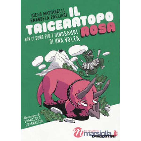 Triceratopo rosa. Non ci sono più i dinosauri di una volta (Il)