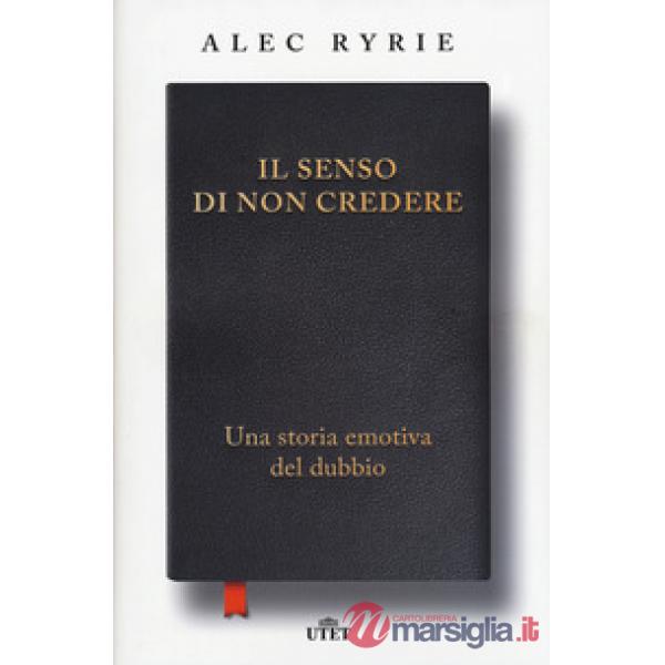 Senso di non credere. Una storia emotiva del dubbio (Il)