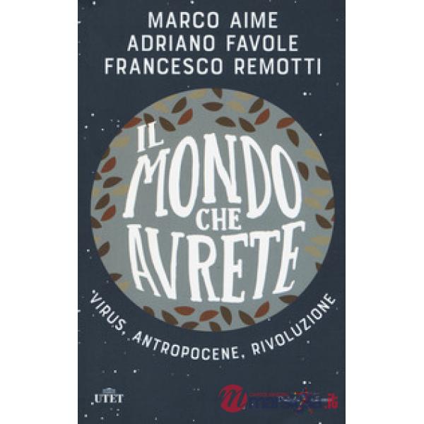Mondo che avrete. Virus, antropocene, rivoluzione (Il)