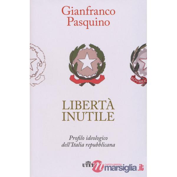 Libertà inutile. Profilo ideologico dell'Italia repubblicana