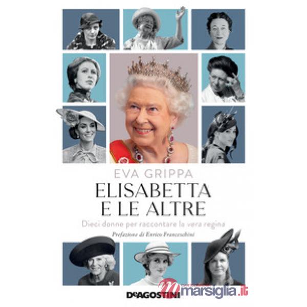 Elisabetta e le altre. Dieci donne per raccontare la vera regina