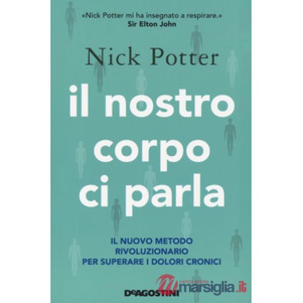 Nostro corpo ci parla. Il nuovo metodo rivoluzionario per superare i dolori cronici (Il)