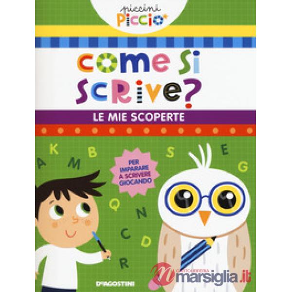 Come si scrive? Le mie scoperte. Piccini picciò. Ediz. a colori